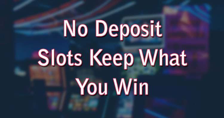 No Deposit Slots Keep What You Win