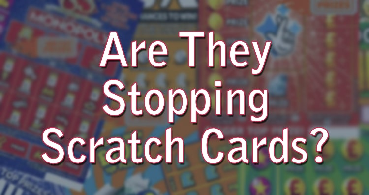 Are They Stopping Scratch Cards?