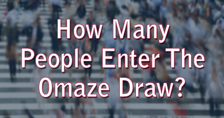 How Many People Enter The Omaze Draw?