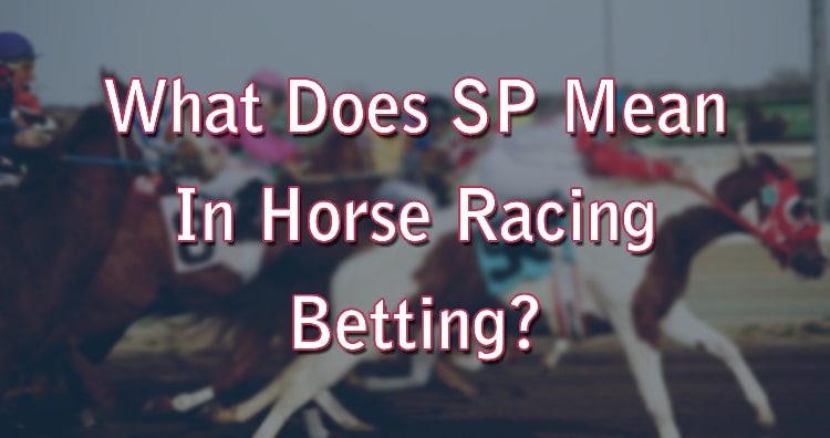 What Does SP Mean In Horse Racing Betting?